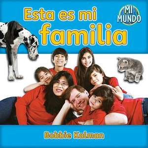 Esta Es Mi Familia de Bobbie Kalman