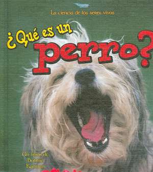 Que Es un Perro? de Bobbie Kalman