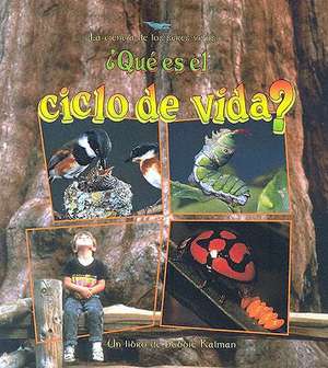 Que Es el Ciclo de Vida? = What Is a Life Cycle? de Bobbie Kalman