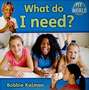 What Do I Need? de Bobbie Kalman