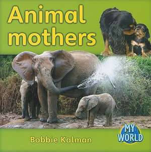 Animal Mothers de Bobbie Kalman