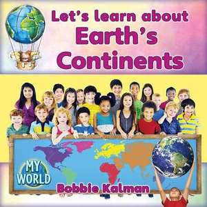 Let's Learn about Earth's Continents de Bobbie Kalman