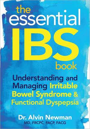 The Essential IBS Book: Understanding and Managing Irritable Bowel Syndrome & Functional Dyspepsia de Alvin Newman