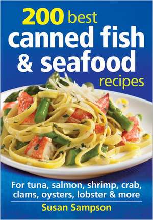 200 Best Canned Fish & Seafood Recipes: For Tuna, Salmon, Shrimp, Crab, Clams, Oysters, Lobster & More de Susan Sampson