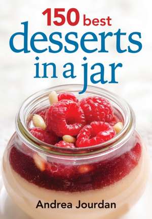 150 Best Desserts in a Jar de Andrea Jourdan