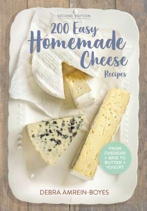 200 Easy Homemade Cheese Recipes de Debra Amrein-Boyes