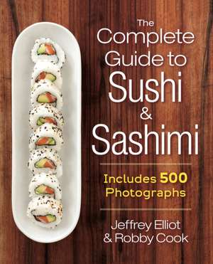 The Complete Guide to Sushi and Sashimi de Jeffrey Elliot