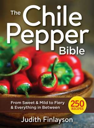 The Chile Pepper Bible de Judith Finlayson