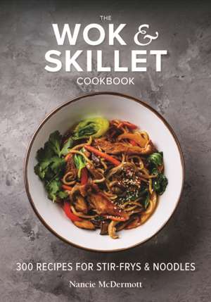 The Wok and Skillet Cookbook de Nancie Mcdermott