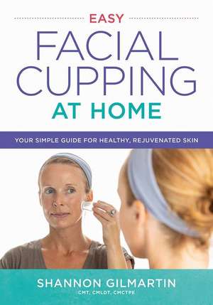 Easy Facial Cupping at Home de Shannon Gilmartin