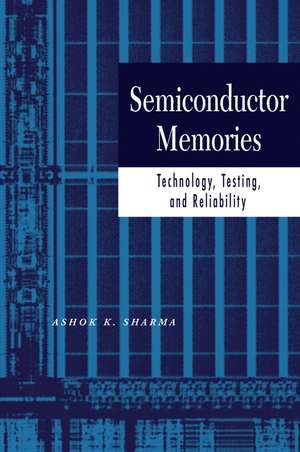 Semiconductor Memories – Technology, Testing and Reliability de AK Sharma