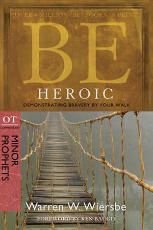 Be Heroic: Minor Prophets de Warren W. Wiersbe