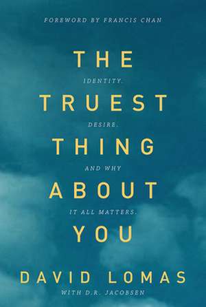 The Truest Thing about You: Identity, Desire, and Why It All Matters de David Lomas