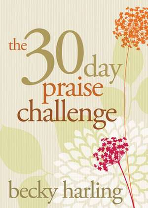 The 30-Day Praise Challenge de Becky Harling