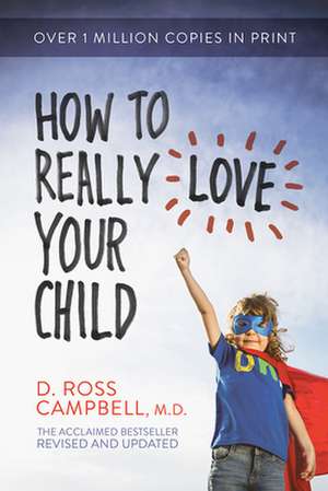 How to Really Love Your Child de D. Ross Campbell