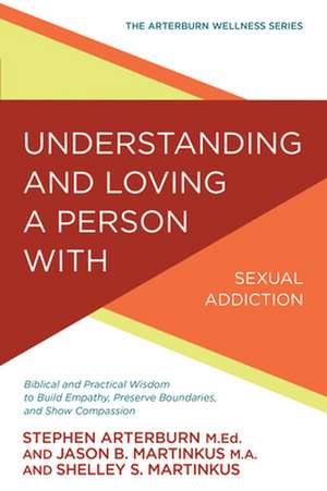 Understanding and Loving a Person with Sexual Addiction de Jason B Martinkus