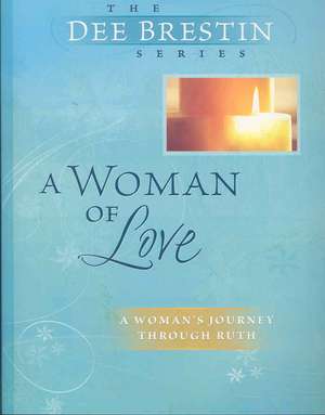 A Woman of Love: Using Our Gift for Intimacy de Dee Brestin