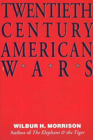 Twentieth Century American Wars de Wilbur H. Morrison