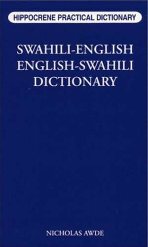 Swahili-English / English-Swahili Practical Dictionary: Spoken in Eastern & Southern Africa de Nicholas Awde