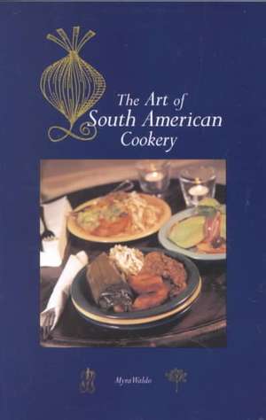 Art of South American Cookery de Myra Waldo