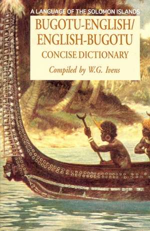 Bugotu-English/English-Bogutu Concise Dictionary: A Language of the Solomon Islands de Walter Ivens