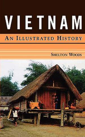 Vietnam: An Illustrated History de Shelton Woods