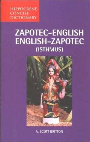 Zapotec-English / English-Zapotec (Isthmus) Concise Dictionary de A Scott Britton