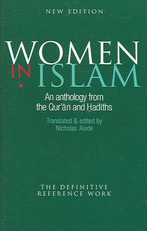 Women in Islam: An Anthology from the Qur'an and Hadiths de Nicholas Awde