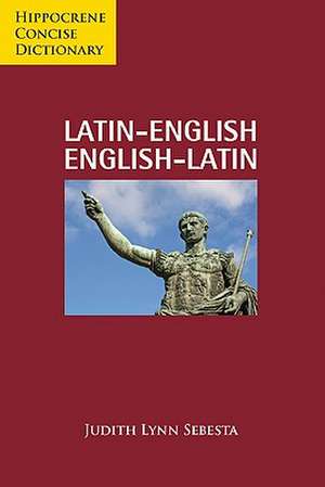 Latin-English/English-Latin Concise Dictionary de Judith Lynn Sebesta