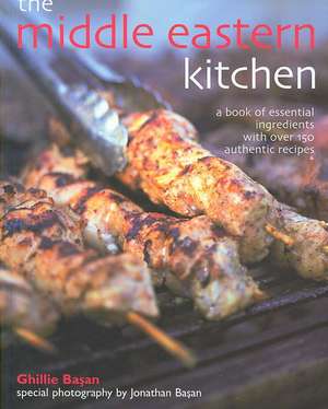 Middle Eastern Kitchen: A Book of Essential Ingredients with Over 150 Authentic Recipes de Ghillie Basan