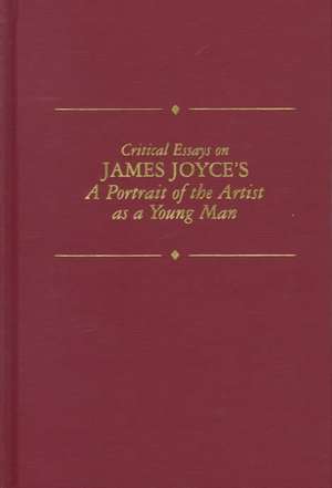 Critical Essays on James Joyce's Portrait of the Artist: Joyce's Portrait of the Artist as a Young Man de Ellie Ragland-Sullivan