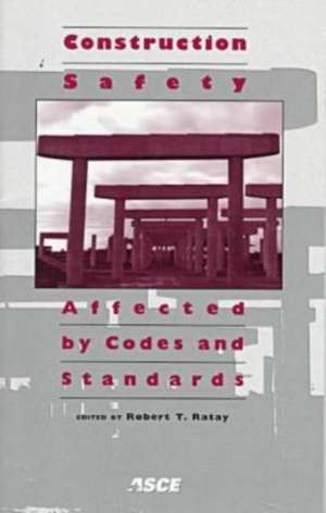 Construction Safety Affected by Codes and Standards: "Proceedings of a Session Held at Minneapolis, Minnesota, October 5-8, 1997" de Robert T. Ratay