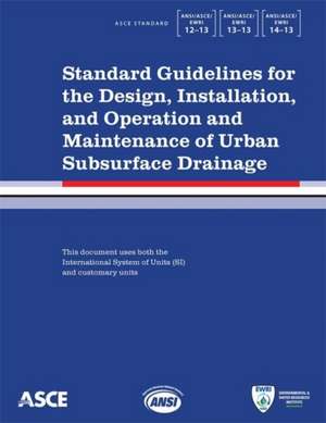 Standard Guidelines for the Design, Installation, and Operation and Maintenance of Urban Subsurface Drainage de American Society Of Civil Engineers