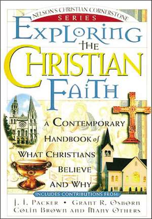 Exploring the Christian Faith: Nelson's Christian Cornerstone Series de J. I. Packer