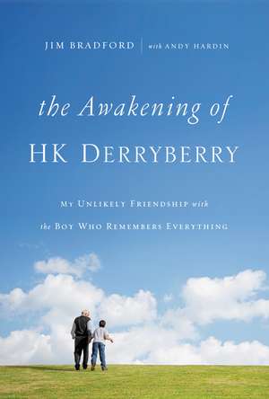 The Awakening of HK Derryberry: My Unlikely Friendship with the Boy Who Remembers Everything de Jim Bradford