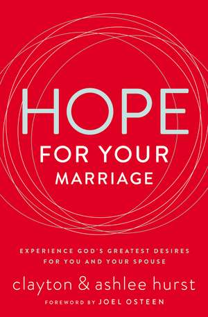 Hope for Your Marriage: Experience God’s Greatest Desires for You and Your Spouse de Clayton Hurst