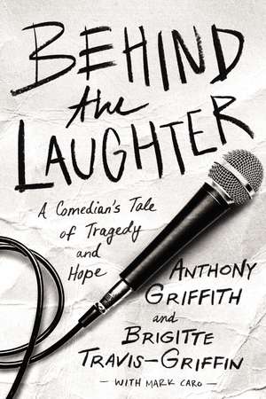 Behind the Laughter: A Comedian’s Tale of Tragedy and Hope de Anthony Griffith