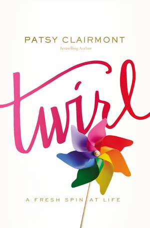 Twirl: A Fresh Spin at Life de Patsy Clairmont