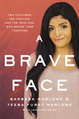 A Brave Face: Two Cultures, Two Families, and the Iraqi Girl Who Bound Them Together de Barbara Marlowe