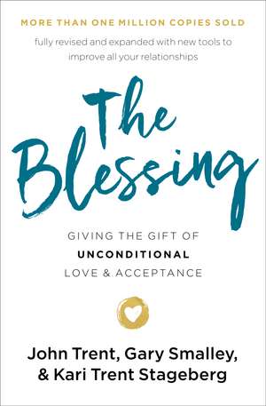 The Blessing: Giving the Gift of Unconditional Love and Acceptance de John Trent