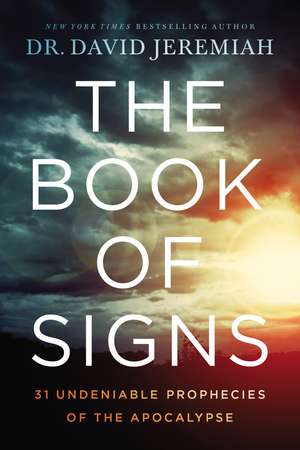 The Book of Signs: 31 Undeniable Prophecies of the Apocalypse de Dr. David Jeremiah