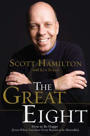 The Great Eight: How to Be Happy (even when you have every reason to be miserable) de Scott Hamilton