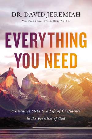 Everything You Need: 8 Essential Steps to a Life of Confidence in the Promises of God de Dr. David Jeremiah