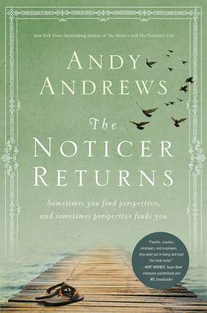 The Noticer Returns: Sometimes You Find Perspective, and Sometimes Perspective Finds You de Andy Andrews