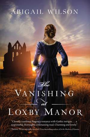 The Vanishing at Loxby Manor: A Regency Mystery de Abigail Wilson