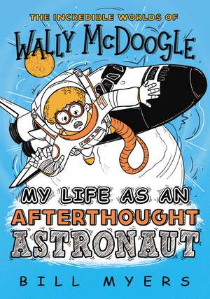 My Life as an Afterthought Astronaut de Bill Myers