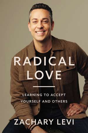 Radical Love: Learning to Accept Yourself and Others de Zachary Levi