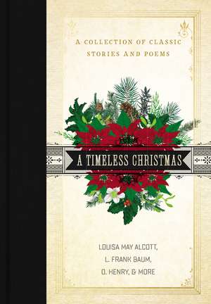 A Timeless Christmas: A Collection of Classic Stories and Poems de Louisa May Alcott