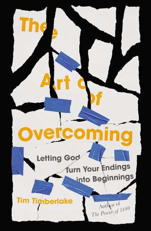 The Art of Overcoming: Letting God Turn Your Endings into Beginnings de Tim Timberlake