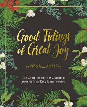 Good Tidings of Great Joy: The Complete Story of Christmas from the New King James Version de Thomas Nelson